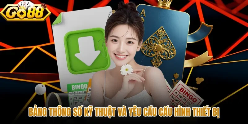 bang-thong-so-ky-thuat-va-yeu-cau-cau-hinh-thiet-bi Thông số cấu hình máy tương thích khi tải app GO88