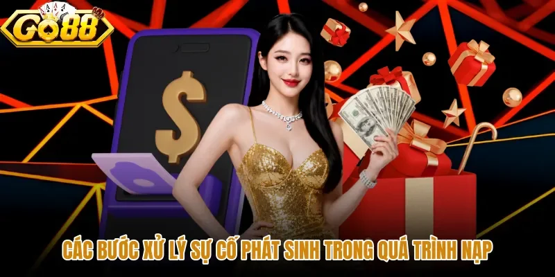 Giải pháp xử lý sự cố nạp tiền GO88 nhanh chóng