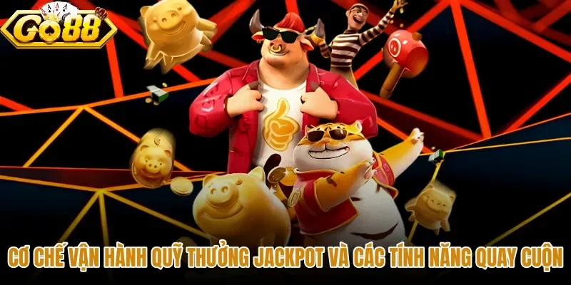 Quỹ Jackpot cùng tính năng quay cuộn tại sảnh slot GO88